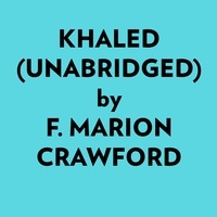  F. Marion Crawford et  AI Marcus - Khaled (Unabridged).