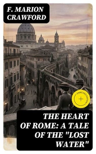 The Heart of Rome: A Tale of the "Lost Water"