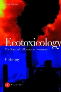 F Moriarty - Ecotoxicology.The Study Of Pollutants In Ecosystems.