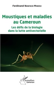 F. Nanfack-minkeu - Moustiques et maladies au Cameroun - Les défis de la biologie dans la lutte antivectorielle.