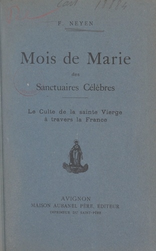 Mois de Marie des sanctuaires célèbres. Le culte de la sainte Vierge à travers la France