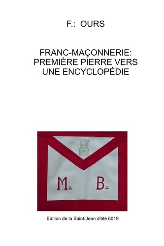 F. Ours - Franc-maçonnerie: Première pierre vers une encyclopédie.