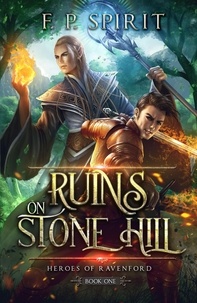  F.P. Spirit - The Ruins on Stone Hill - Heroes of Ravenford, #1.