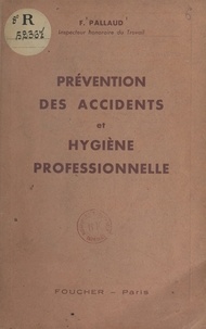 F. Pallaud - Prévention des accidents et hygiène professionnelle.