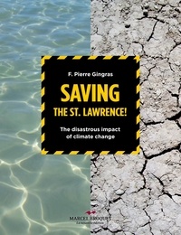 F. Pierre Gingras - Saving the St.Lawrence - The disastrous impact of climate changes.