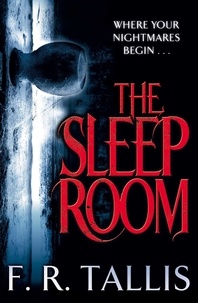 F. R. Tallis - The Sleep Room - A haunting twisted tale for fans of Catriona Ward.