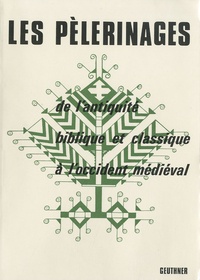 F Raphael et Gérard Siebert - Les pèlerinages - De l'antiquité biblique et classique à l'occident médiéval.