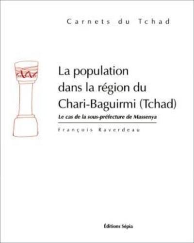 F Raverdeau - La population dans la région du Chari-Baguirmi, Tchad - Le cas de la sous-préfecture de Massenya.