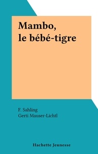 F. Sahling et Gerti Mauser-Lichtl - Mambo, le bébé-tigre.