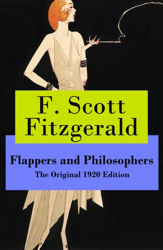 F. Scott Fitzgerald - Flappers and Philosophers - The Original 1920 Edition.