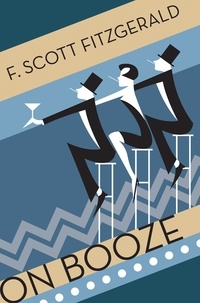 F. Scott Fitzgerald - On Booze.
