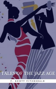 Tales of the Jazz Age: By F. Scott Fitzgerald : Illustrated &amp; Unabridged