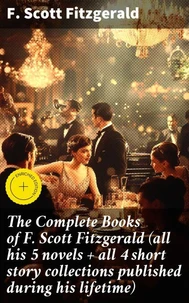 The Complete Books of F. Scott Fitzgerald (all his 5 novels + all 4 short story collections published during his lifetime)