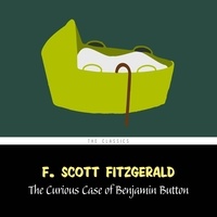 F. Scott Fitzgerald et John W. Michaels - The Curious Case of Benjamin Button.
