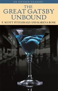 F. Scott Fitzgerald et Karena Rose - The Great Gatsby Unbound.