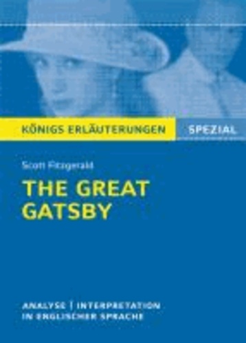 F. Scott Fitzgerald - The Great Gatsby von F. Scott Fitzgerald. - Textanalyse und Interpretation in englischer Sprache, mit ausführlicher Inhaltsangabe und Abituraufgaben mit Lösungen.