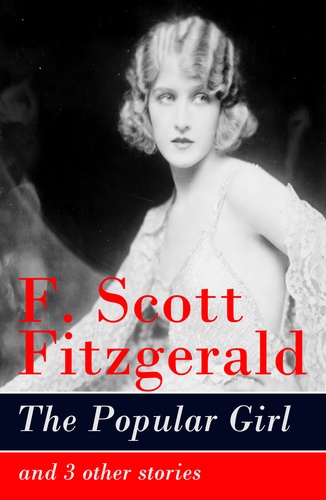 F. Scott Fitzgerald - The Popular Girl and 3 other stories.