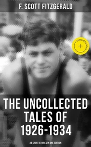 THE UNCOLLECTED TALES OF 1926-1934 (38 Short Stories in One Edition)