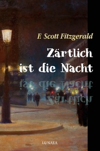 F. Scott Fitzgerald - Zärtlich ist die Nacht.