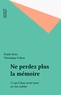 F Stora - Ne perdez plus la mémoire - Ce qu'il faut savoir pour ne rien oublier.