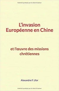 L’invasion Européenne en Chine et l’œuvre des missions chrétiennes