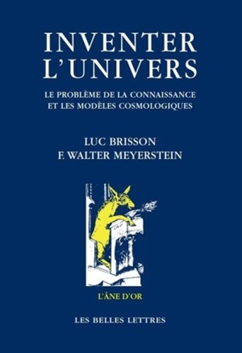 F Walter Meyerstein et Luc Brisson - INVENTER L'UNIVERS. - Le problème de la connaissance et les modèles cosmologiques.
