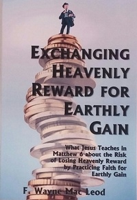  F. Wayne Mac Leod - Exchanging Heavenly Reward for Earthly Gain.