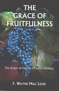  F. Wayne Mac Leod - The Grace of Fruitfulness.
