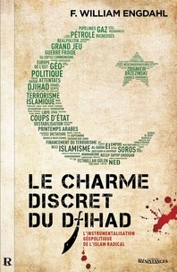 F. William ENGDAHL et Jean-Maxime Corneille - Le Charme discret du djihad - L’instrumentalisation géopolitique de l’islam radical..