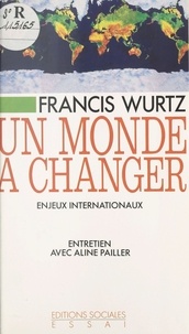 F Wurtz - Un monde à changer - Enjeux internationaux.