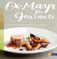 F.X. Mayr für Gourmets - Die genussvolle Küche für eine intelligente Diät.