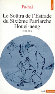 Fa-hai - Le soûtra de l'Estrade du sixième patriarche Houei-neng , 638-713.