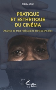 Fabara Koné - Pratique et esthétique du cinéma - Analyse de trois réalisations professionnelles.