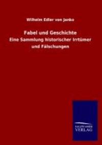Fabel und Geschichte - Eine Sammlung historischer Irrtümer und Fälschungen.