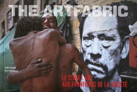 Fabi Futata et Eric Maréchal - The ArtFabric - Le street art aux frontières de la société.