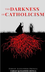 The Darkness of Catholicism/Christianity