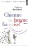 Fabian Bouleau - Chienne de langue française ! - Répertoire tendrement agacé des bizarreries du français.