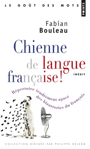 Chienne de langue française !. Répertoire tendrement agacé des bizarreries du français
