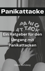 Fabian Fuchsberg - Panikattacke! - Ein Ratgeber für den Umgang mit Panikattacken.