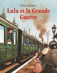 Fabian Grégoire - Lulu et la Grande Guerre.