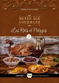 Fabian Müllers - Moyen Age gourmand - Tome 3, Les rôts et potages.