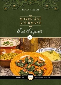 Fabian Müllers - Moyen Age gourmand - Tome 4, Les légumes.