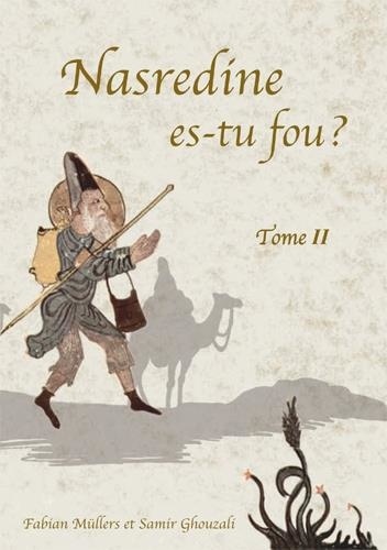 Nasredine, es-tu fou ?. Tome 2