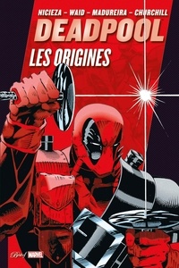 Fabian Nicieza et Mark Waid - Deadpool  : Les origines.