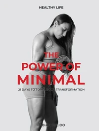 The Power of Minimal: 21 Days to Total Body Transformation