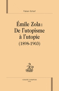 Fabian Scharf - Emile Zola : De l'utopisme à l'utopie (1898-1903).