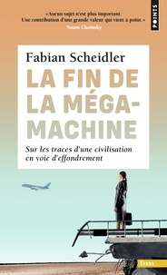 Fabian Scheidler - La fin de la mégamachine - Sur les traces d'une civilisation en voie d'effondrement.