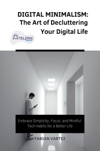  Fabian Vartez - Digital Minimalism: The Art of Decluttering Your Digital Life.