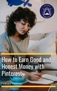  Fabian Vartez - How to Earn Good and Honest Money with Pinteres.