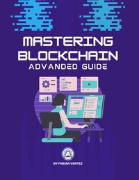  Fabian Vartez - Mastering Blockchain Advanced Guide.